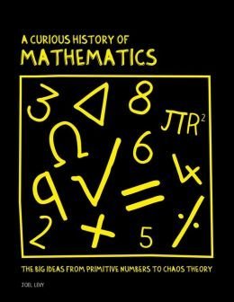 Beispielbild fr A Curious History of Mathematics : The (Big) Ideas from Early Number Concepts to Chaos Theory zum Verkauf von Better World Books