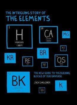 9781435160927: The Intriguing Story of the Elements: The New Guide to the Building Blocks of Our Universe