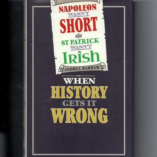 Beispielbild fr Napoleon Wasn't Short and St Patrick Wasn't Irish zum Verkauf von Wonder Book