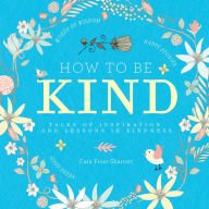 Stock image for How to Be Kind : Tales of Inspiration and Lessons in Kindness for sale by Better World Books