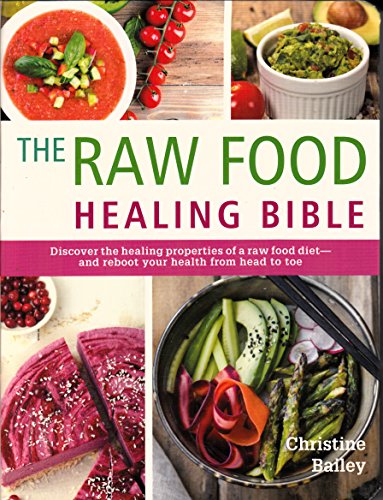 Beispielbild fr The Raw Food Healing Bible: Discover the healing properties of a raw food diet?and reboot your health from head to toe zum Verkauf von Wonder Book