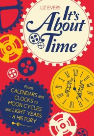 Stock image for It's about Time : From Calendars and Clocks to Moon Cycles and Light Years, a History for sale by Better World Books: West