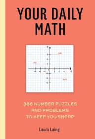 Beispielbild fr Your Daily Math : Number Puzzles and Problems to Keep You Sharp zum Verkauf von Better World Books