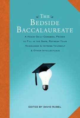 Imagen de archivo de The Bedside Baccalaureate: A Handy Daily Cerebral Primer to Fill in the Gaps, Re a la venta por More Than Words