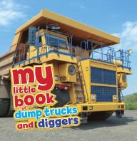 Stock image for My Little Book: Dump Trucks and Diggers [Hardcover] for sale by HPB Inc.