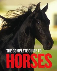 Beispielbild fr The Complete Guide to Horses zum Verkauf von Wonder Book