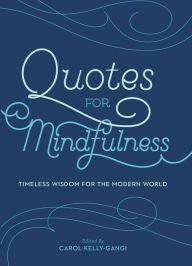 Beispielbild fr Quotes for Mindfulness : Timeless Wisdom for the Modern World zum Verkauf von Better World Books