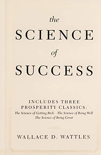 Beispielbild fr The Science of Success: Includes Three Prosperity Classics ( The Science of Getting Rich, The Science of Being Well, and The Science of Being Great zum Verkauf von SecondSale