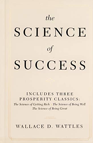 Imagen de archivo de The Science of Success: Includes Three Prosperity Classics ( The Science of Getting Rich, The Science of Being Well, and The Science of Being Great a la venta por SecondSale