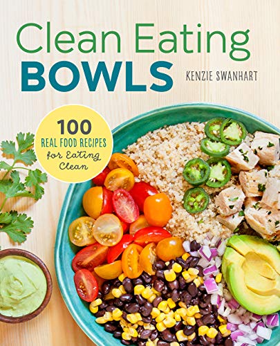 Stock image for Clean Eating Bowls: 100 Real Food Recipes for Eating Clean for sale by Dream Books Co.