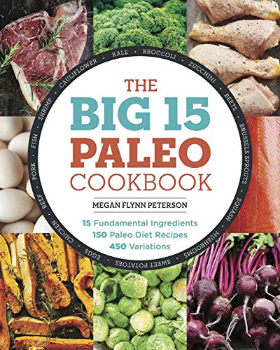Beispielbild fr The Big 15 Paleo Cookbook : 15 Fundamental Ingredients, 150 Paleo Diet Recipes, 450 Variations zum Verkauf von Better World Books