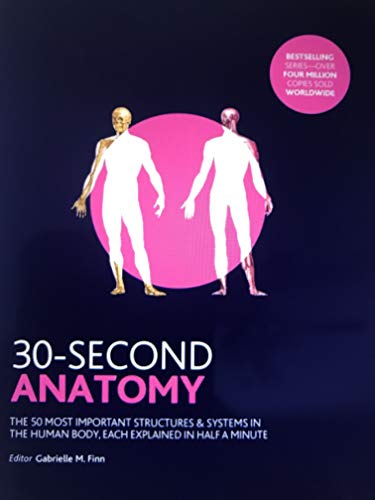 Imagen de archivo de 30-Second Anatomy: The 50 Most Important Structures and Systems in the Human Body a la venta por SecondSale