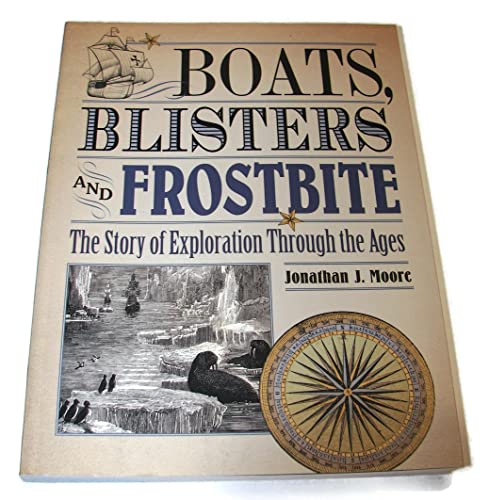 Beispielbild fr Boats, Blisters and Frostbite: The Story of Exploration Through the Ages zum Verkauf von Books From California
