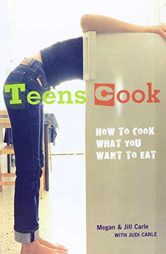 Teens Cook: How to Cook What You Want to Eat (9781435212695) by Megan Carle