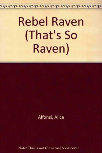 Rebel Raven (That's So Raven) (9781435213661) by Alice Alfonsi