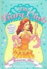 Princess Alice and the Magical Mirror (Tiara Club) (9781435224452) by Vivian French