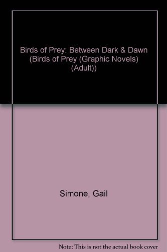 Birds of Prey: Between Dark & Dawn (Birds of Prey (Graphic Novels) (Adult)) (9781435230569) by [???]