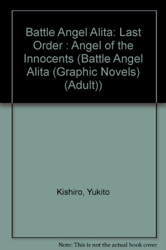 Battle Angel Alita: Last Order, Vol. 2 - Angel of the Innocents (9781435231269) by Yukito Kishiro