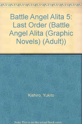 Battle Angel Alita 5: Last Order (Battle Angel Alita (Graphic Novels) (Adult)) (9781435231856) by Yukito Kishiro