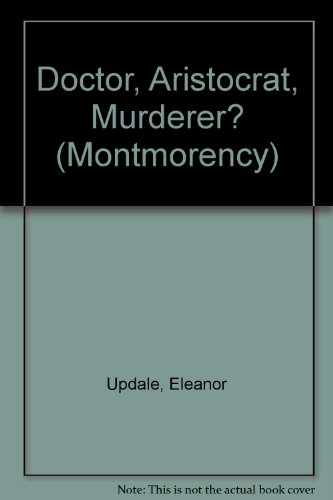 Doctor, Aristocrat, Murderer? (Montmorency) (9781435233829) by Unknown Author