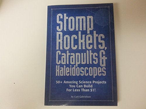 Stock image for Stomp Rockets, Catapults, and Kaleidoscopes: 30+ Amazing Science Projects You Can Build for Less Than $1 for sale by SecondSale