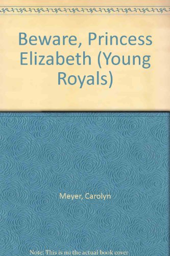 Beware, Princess Elizabeth (Young Royals) (9781435247482) by [???]