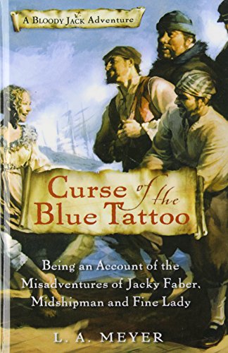 Curse of the Blue Tattoo: Being an Account of the Misadventures of Jacky Faber, Midshipman and Fine Lady (Bloody Jack Adventures) (9781435248403) by L.A. Meyer