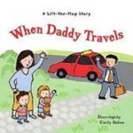 When Daddy Travels: A Lift-the-flap Story (9781435255067) by Harriet Ziefert