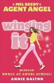 Winging It: Mission: Enrol at Angel School! (Mel Beeby Agent Angel) (9781435255203) by Annie Dalton