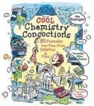 Cool Chemistry Concoctions: 50 Formulas That Fizz, Foam, Splatter & Ooze (9781435255364) by Joe Rhatigan