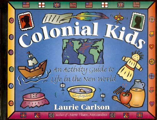 Stock image for Colonial Kids: An Activity Guide to Life in the New World for sale by Irish Booksellers