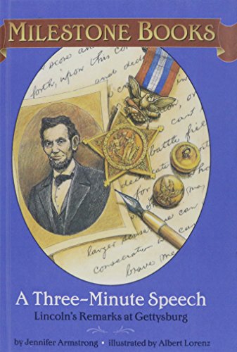 A Three-minute Speech: Lincoln's Remarks at Gettysburg (Milestone Books) (9781435262539) by Jennifer Armstrong