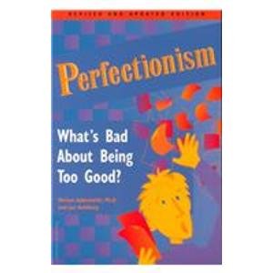 Perfectionism: What's Bad About Being Too Good (9781435265981) by Miriam Adderholdt