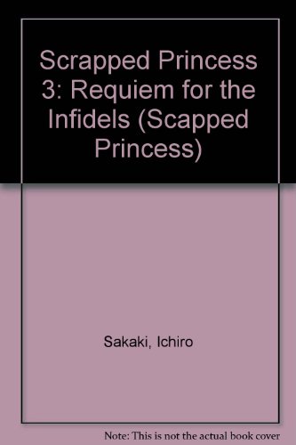 Scrapped Princess 3: Requiem for the Infidels (Scapped Princess) (9781435270275) by Unknown Author