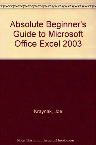 Absolute Beginner's Guide to Microsoft Office Excel 2003 (9781435276284) by Joe Kraynak