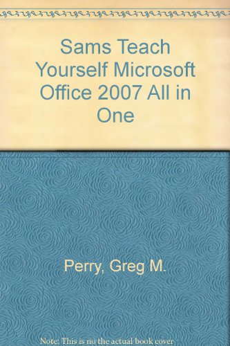 Sams Teach Yourself Microsoft Office 2007 All in One (9781435276413) by Greg Perry