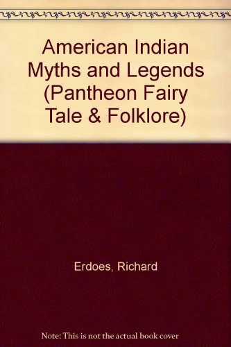 American Indian Myths and Legends (Pantheon Fairy Tale & Folklore) (9781435277366) by Richard Erdoes