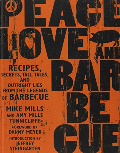 Peace, Love, and Barbecue: Recipes, Secrets, Tall Tales, and Outright Lies from the Legends of Barbecue (9781435277564) by [???]