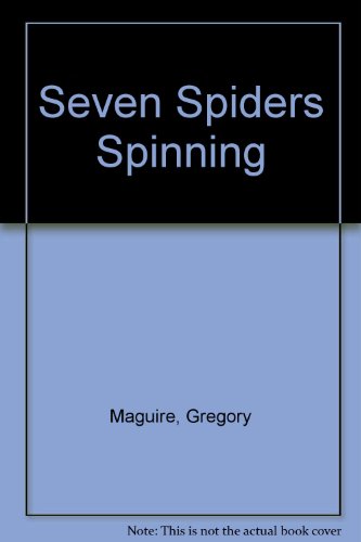 Seven Spiders Spinning (9781435278660) by Gregory Maguire