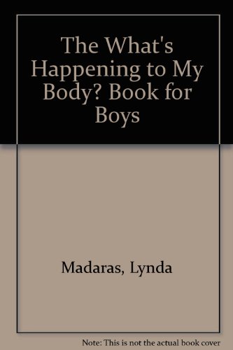 The "What's Happening to My Body?" Book for Boys (9781435278950) by Lynda Madaras; Area Madaras