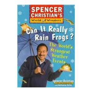 Can It Really Rain Frogs: The World's Strangest Weather Events (Spencer Christian's World of Wonders) (9781435280700) by Spencer Christian