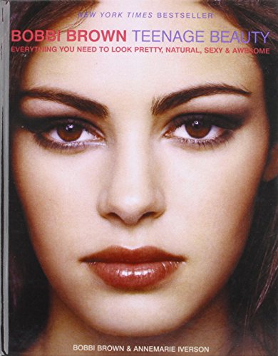 Imagen de archivo de Bobbi Brown Teenage Beauty: Everything You Need to Look Pretty, Natural, Sexy & Awesome a la venta por Better World Books: West