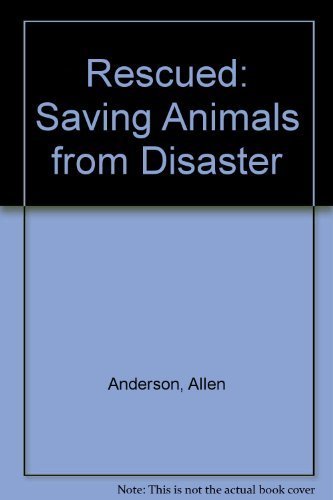 Rescued: Saving Animals from Disaster (9781435288805) by Allen Anderson