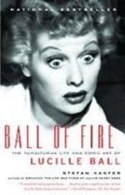 Ball of Fire: The Tumultuous Life and Comic Art of Lucille Ball (9781435291218) by Stefan Kanfer