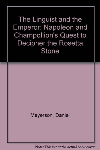 Beispielbild fr The Linguist and the Emperor: Napoleon and Champollion's Quest to Decipher the Rosetta Stone zum Verkauf von Books From California