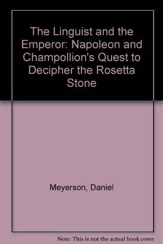 Stock image for The Linguist and the Emperor: Napoleon and Champollion's Quest to Decipher the Rosetta Stone for sale by Books From California