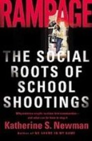 Rampage: The Social Roots of School Shootings (9781435292758) by Katherine S. Newman