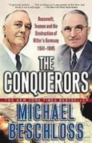 The Conquerors: Roosevelt, Truman and the Destruction of Hitler's Germany, 1941-1945 (9781435298392) by Michael R. Beschloss