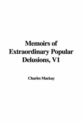 Memoirs of Extraordinary Popular Delusions, V1 (9781435304369) by Unknown Author