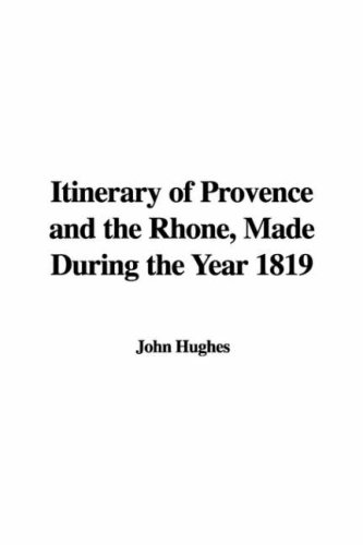 Itinerary of Provence and the Rhone, Made During the Year 1819 (9781435312852) by [???]